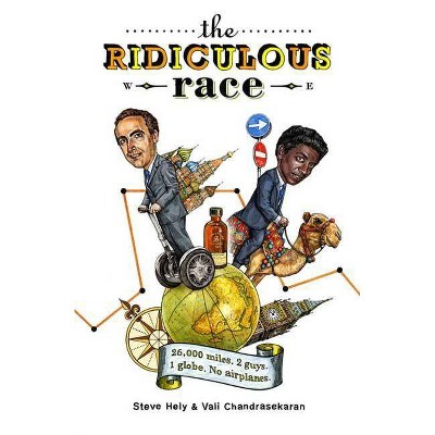 The Ridiculous Race - by  Steve Hely & Vali Chandrasekaran (Paperback)