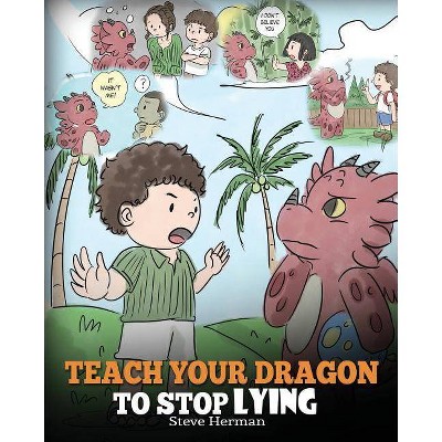 Teach Your Dragon to Stop Lying - (My Dragon Books) by  Steve Herman (Paperback)