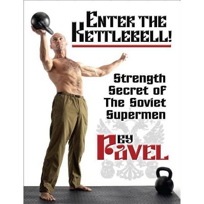 Enter the Kettlebell! - 2nd Edition by  Pavel Tsatsouline (Paperback)