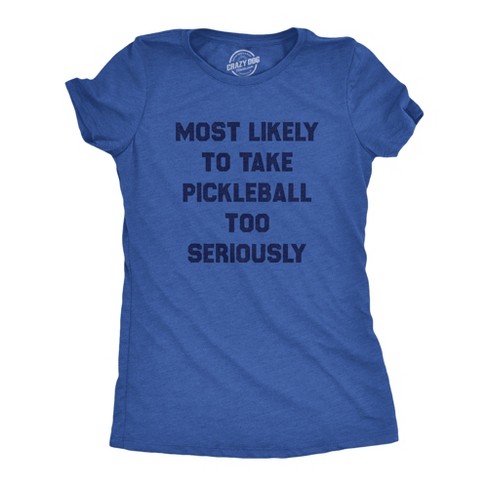 Womens Most Likely To Take Pickleball Too Seriously Tee Shirt Funny Pickle Ball Lovers Tee For Ladies - Crazy Dog Women's T Shirt - image 1 of 4