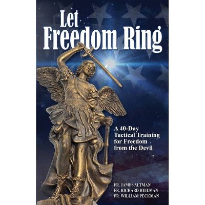 Let Freedom Ring - by  Richard Heilman & William Peckman & James Altman (Paperback)