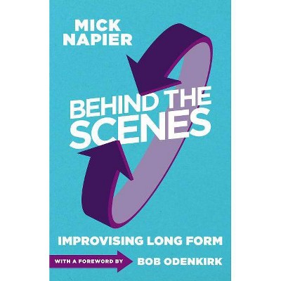 Behind the Scenes - by  Mick Napier (Paperback)