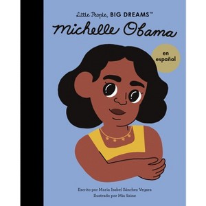 Michelle Obama (Spanish Edition) - (Little People, Big Dreams en Español) by  Maria Isabel Sanchez Vegara (Paperback) - 1 of 1