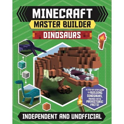 Minecraft Master Builder: Dinosaurs (Independent & Unofficial) - by  Sara Stanford (Paperback)