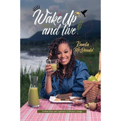 Wake Up and Live - by  Kamila Ann McDonald (Paperback)