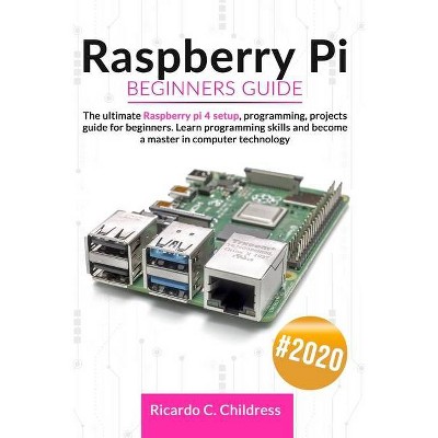 Raspberry PI Beginners Guide - by  Ricardo Childress (Paperback)