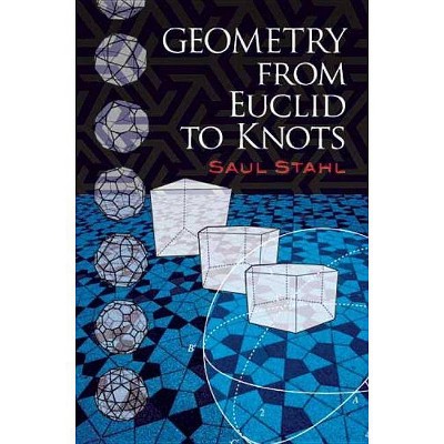 Geometry from Euclid to Knots - (Dover Books on Mathematics) by  Saul Stahl (Paperback)