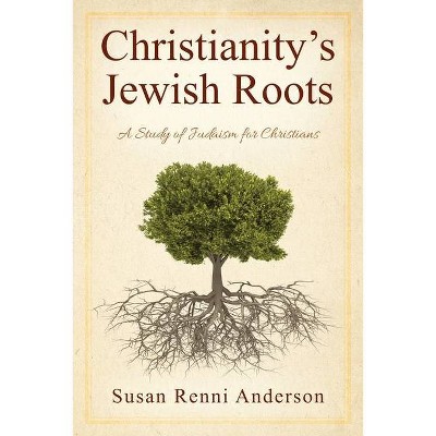 Christianity's Jewish Roots - by  Susan Renni Anderson (Paperback)