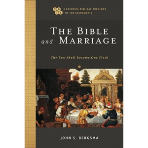 Bible and Marriage - (A Catholic Biblical Theology of the Sacraments) by  John S Bergsma (Hardcover) - 1 of 1