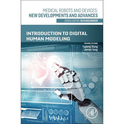 Introduction to Digital Human Modeling - (Medical Robots and Devices: New Developments and Advances) by  Yujiang Xiang & James Yang (Paperback)