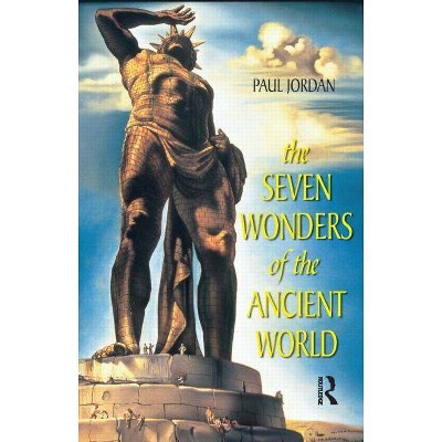 The Seven Wonders of the Ancient World - by  Paul Jordan (Paperback)