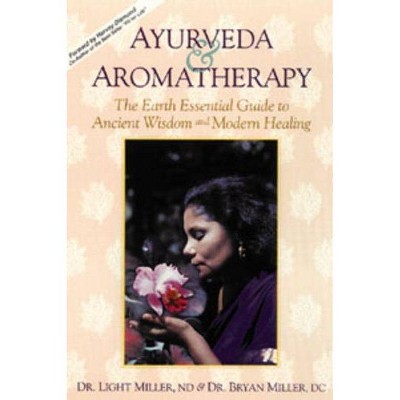 Ayurveda & Aromatherapy - by  Light Miller & Bryan Miller (Paperback)