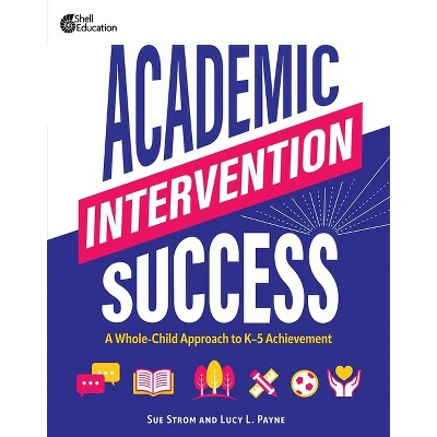 Academic Intervention Success - by  Susan M Strom & Lucy L Payne (Paperback)