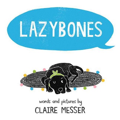 Lazybones - by  Claire Messer (Hardcover)