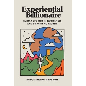 Experiential Billionaire - by  Bridget Hilton & Joe Huff (Hardcover) - 1 of 1