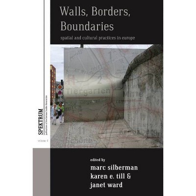 Walls, Borders, Boundaries - (Spektrum: Publications of the German Studies Association) by  Marc Silberman & Karen E Till & Janet Ward (Paperback)