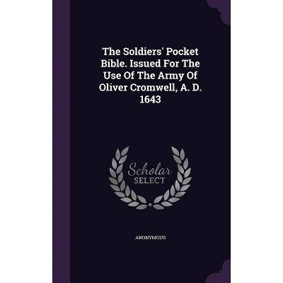 The Soldiers' Pocket Bible. Issued for the Use of the Army of Oliver Cromwell, A. D. 1643 - by  Anonymous (Hardcover)