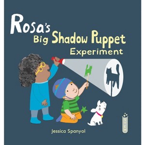 Rosa's Big Shadow Puppet Experiment - (Rosa's Workshop 2) by  Jessica Spanyol (Hardcover) - 1 of 1