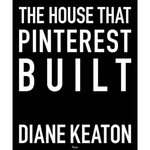 The House That Pinterest Built - by  Diane Keaton (Hardcover) - 1 of 1