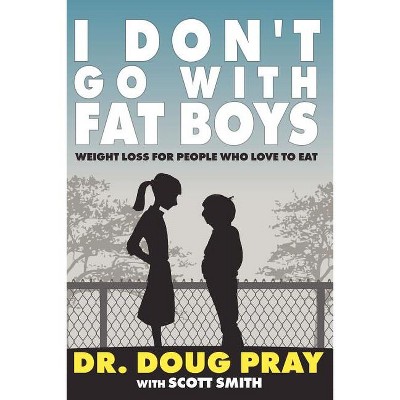 I Don't Go with Fat Boys - by  Doug Pray & Scott Smith (Paperback)