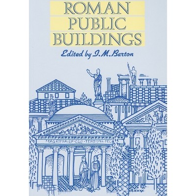 Roman Public Buildings - (Exeter Studies in History) 2nd Edition by  Ian M Barton (Paperback)