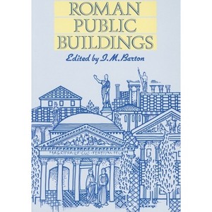 Roman Public Buildings - (Exeter Studies in History) 2nd Edition by  Ian M Barton (Paperback) - 1 of 1