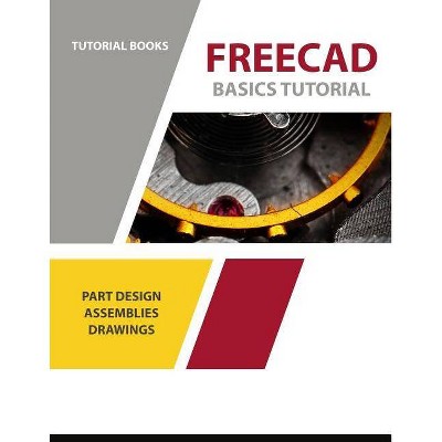 FreeCAD Basics Tutorial - by  Tutorial Books (Paperback)