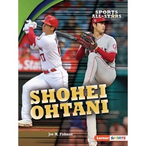 Shohei Ohtani - (Sports All-Stars (Lerner (Tm) Sports)) by  Jon M Fishman (Paperback) - 1 of 1