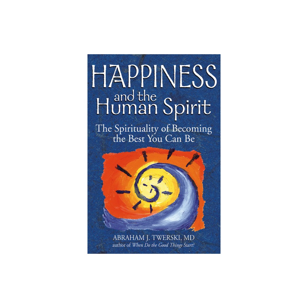 Happiness and the Human Spirit - by Abraham J Twerski (Paperback)