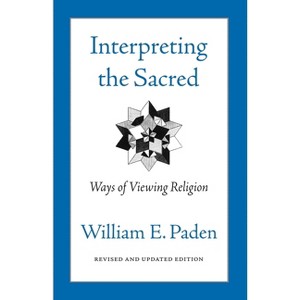 Interpreting the Sacred - Annotated by  William Paden (Paperback) - 1 of 1