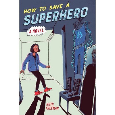 How to Save a Superhero - by  Ruth Freeman (Hardcover)