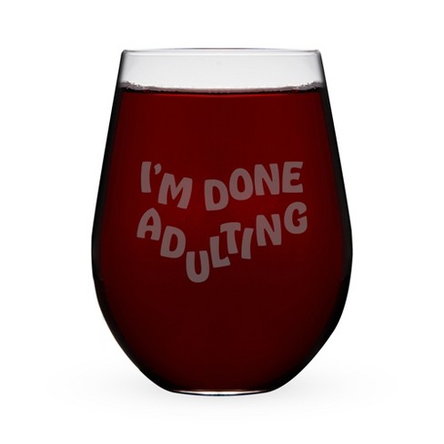 True I'm Done Adulting Stemless Wine Glass - Engrave Wine Glasses