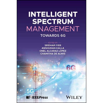 Intelligent Spectrum Management - by  Sridhar Iyer & Anshuman Kalla & Onel Alcaraz Lopez & Chamitha de Alwis (Hardcover)
