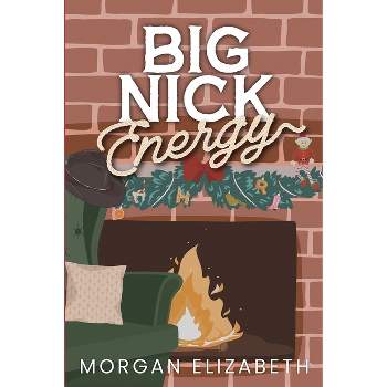 Big Nick Energy - by  Morgan Elizabeth (Paperback)