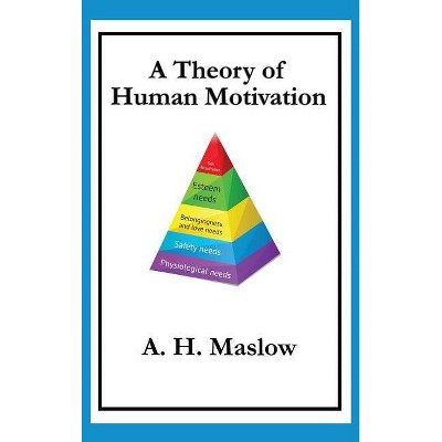 A Theory of Human Motivation - by  Abraham H Maslow (Hardcover)