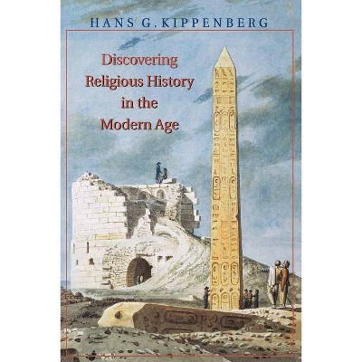 Discovering Religious History in the Modern Age - by  Hans Kippenberg (Paperback)