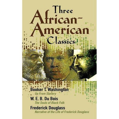 Three African-American Classics - (African American) by  W E B Du Bois & Frederick Douglass & Booker T Washington (Paperback)