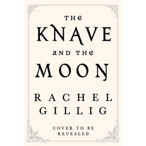 The Knave and the Moon - (The Stonewater Kingdom) by  Rachel Gillig (Hardcover) - 1 of 1
