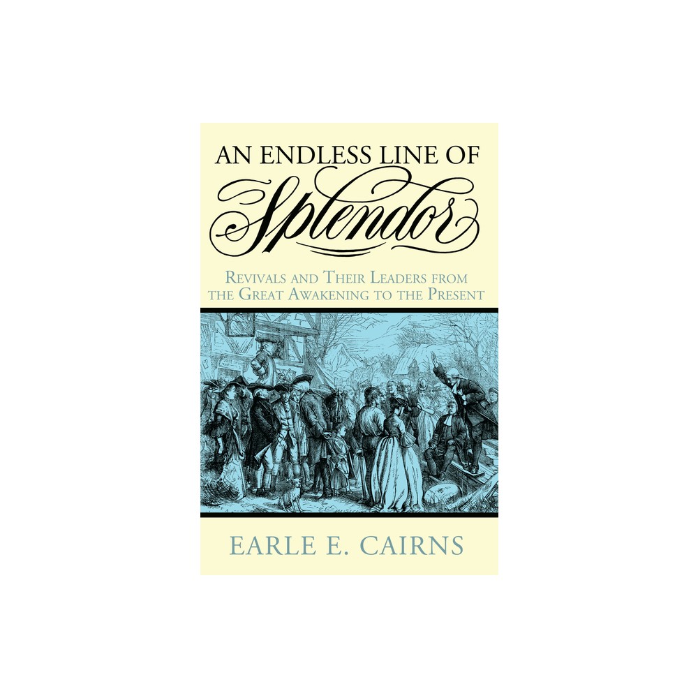 An Endless Line of Splendor - by Earle E Cairns (Paperback)