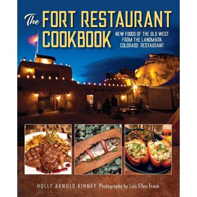 The Fort Restaurant Cookbook - by  Holly Arnold Kinney (Hardcover)