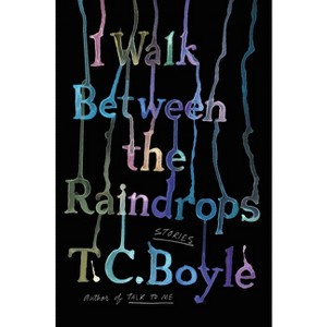 I Walk Between the Raindrops - by T C Boyle - 1 of 1