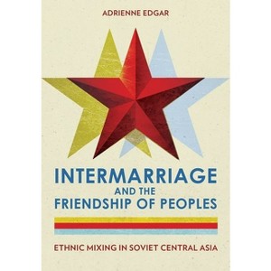 Intermarriage and the Friendship of Peoples - by  Adrienne Edgar (Hardcover) - 1 of 1