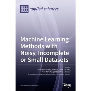 Machine Learning Methods with Noisy, Incomplete or Small Datasets - (Hardcover) - 1 of 1