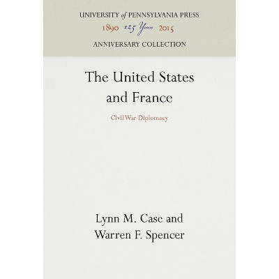 The United States and France - (Anniversary Collection) by  Lynn M Case & Warren F Spencer (Hardcover)
