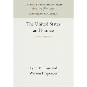 The United States and France - (Anniversary Collection) by  Lynn M Case & Warren F Spencer (Hardcover) - 1 of 1