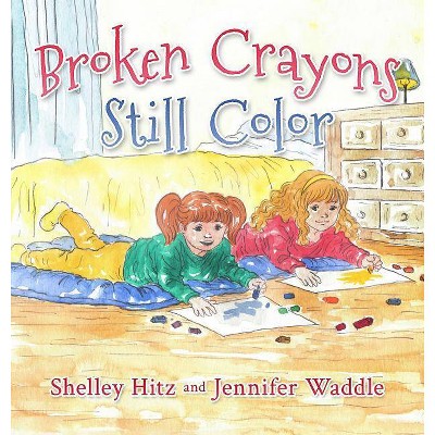 Broken Crayons Still Color - (Hope-Filled Stories for Kids) by  Shelley Hitz & Jennifer Waddle (Hardcover)