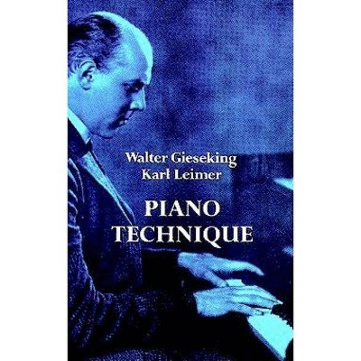 Piano Technique - (Dover Books on Music) by  Walter Gieseking & Karl Leimer (Paperback)