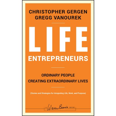Life Entrepreneurs - (J-B Warren Bennis) by  Christopher Gergen & Gregg Vanourek (Hardcover)