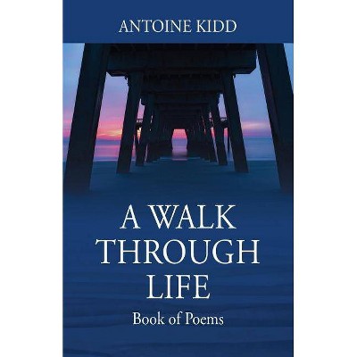 A Walk Through Life - by  Antoine Kidd (Paperback)