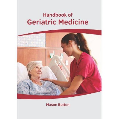 Handbook of Geriatric Medicine - by  Mason Button (Hardcover)